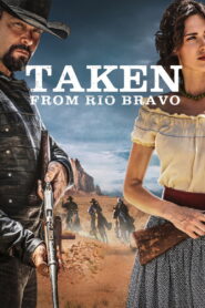 Taken from Rio Bravo (2024) Watch HD Movies