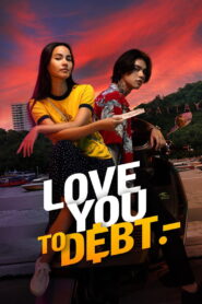 Love You To Debt (2024) Watch HD Movies